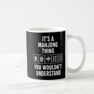 It's a Mahjong thing you wouldn't understand Coffee Mug