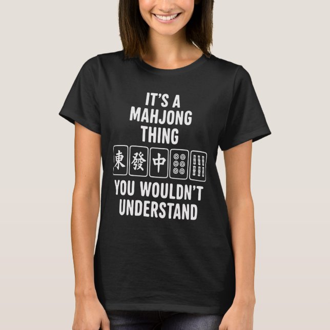 It's a Mahjong thing you wouldn't understand T-Shirt (Front)