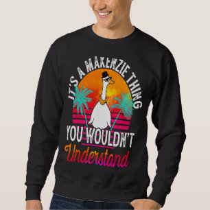 It's A Makenzie Thing You Wouldn't Understand Mak Sweatshirt