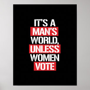 It's a Man's world unless women vote -- white -.p Poster