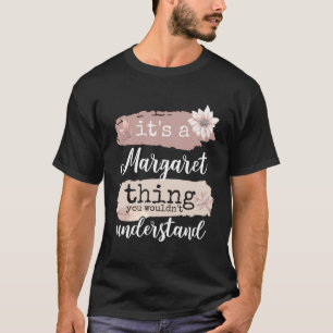 It'S A Margaret Thing T-Shirt