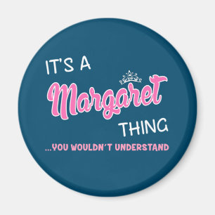 It's a Margaret thing you wouldn't understand Magnet