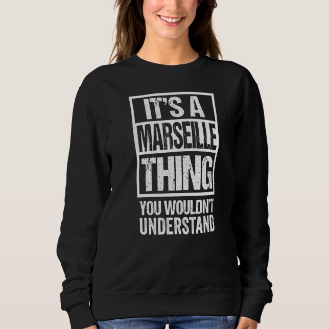 It's A Marseille Thing You Wouldn't Understand Mar Sweatshirt (Front)