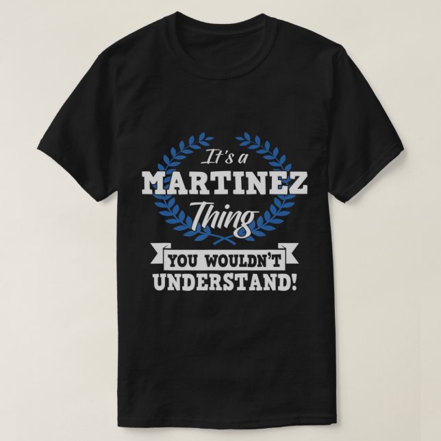 It's A Martinez Thing You Wouldn't Understand Name T-Shirt (Design Front)