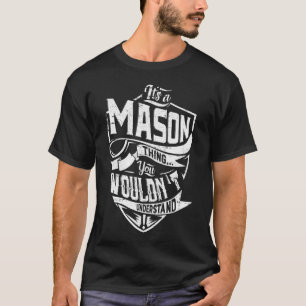 It's a MASON thing, You wouldn't understand T-Shirt