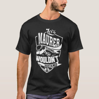 It's A Maurer Thing T-Shirt