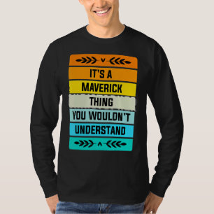 It's A Maverick Thing You Wouldn't Understand T-Shirt