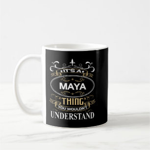 It's A Maya Thing You Wouldn't Understand Coffee Mug