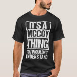 It's A McCoy Thing You Wouldn't Understand Surname T-Shirt<br><div class="desc">It's A McCoy Thing You Wouldn't Understand Surname Name Pullover .trendy, cute, cool, popular, birthday, gift idea, retro, space, yellow, aesthetic, art, astronaut, cats, funny, gift, meme, party, present (gift), travel, vine, vintage, vsco, yeet, yeeted, 1998, 1998 limited edition, 2020, 2021, 80s, 80s party, 90s, 90s party, a cat, aircraft,...</div>