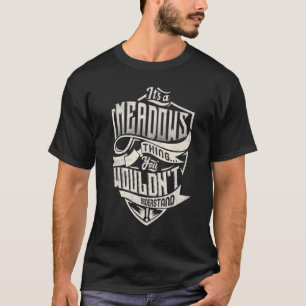 It's A MEADOWS Thing You Wouldn't Understand Class T-Shirt