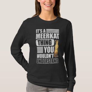 It's A Meerkat Thing You Wouldn't Understand Meerk T-Shirt