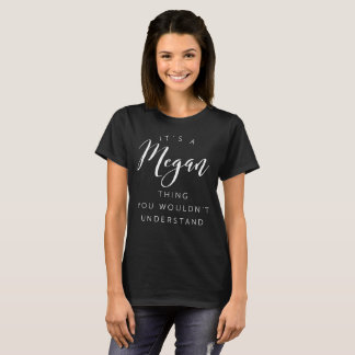 It's a Megan thing you wouldn't understand T-Shirt