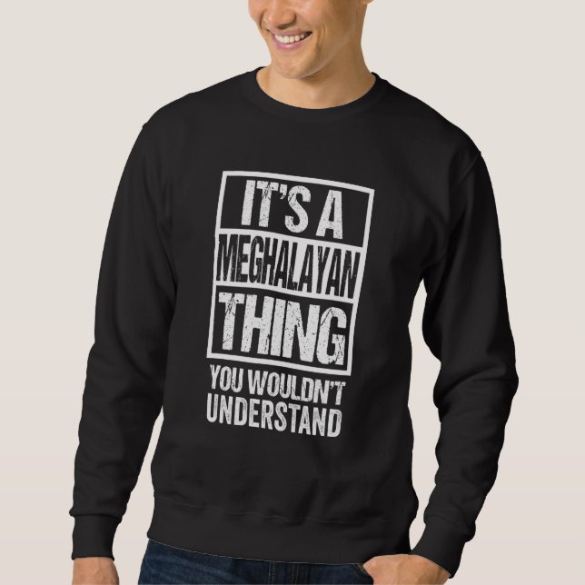 It's A Meghalayan Thing You Wouldn't Understand Sh Sweatshirt (Front)