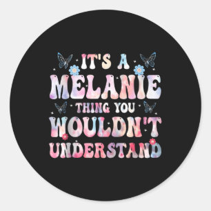 Its A Melanie Thing You Wouldnt Understand Girls T Classic Round Sticker