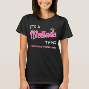 It's a Melinda thing you wouldn't understand T-Shirt