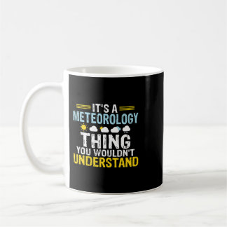 Its a Meteorology thing you wouldnt understand Met Coffee Mug