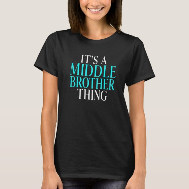 Its a Middle Brother Thing Middle Brother   T-Shirt (Front)