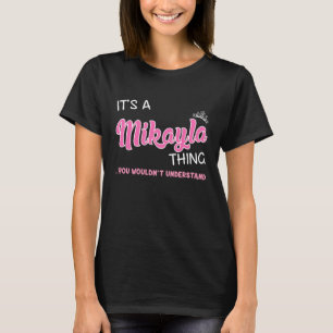 It's a Mikayla thing you wouldn't understand T-Shirt