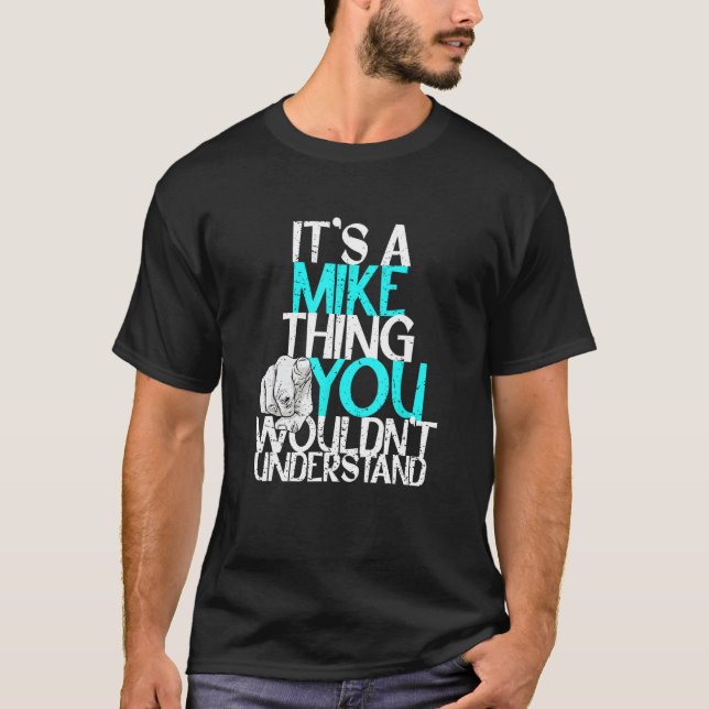 It's A Mike Thing You Wouldn't Understand T-Shirt (Front)