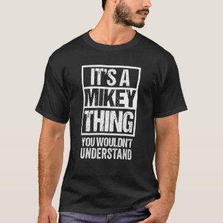 It's A Mikey Thing You Wouldn't Understand First N T-Shirt