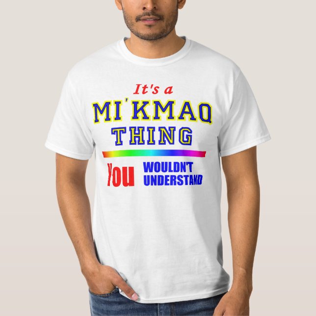 It's A  MI'KMAQ THING  YOU WOULDN'T UNDERSTAND T-Shirt (Front)