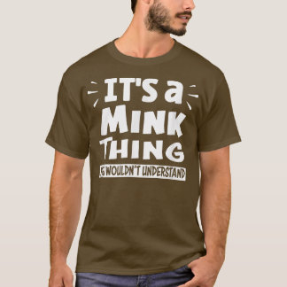 It's A Mink Thing You Wouldn't Understand Aninal L T-Shirt