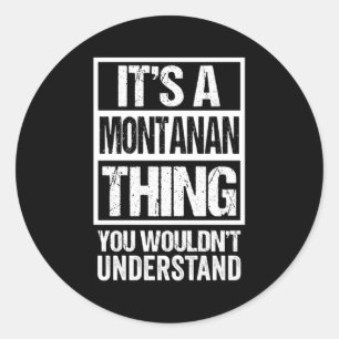 It'S A Montanan Thing You Wouldn'T Understand Mont Classic Round Sticker