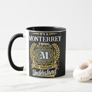 It's a MONTERREY Thing You Wouldn't Understand Mug