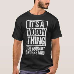 It's A Moody Thing You Wouldn't Understand Surname T-Shirt