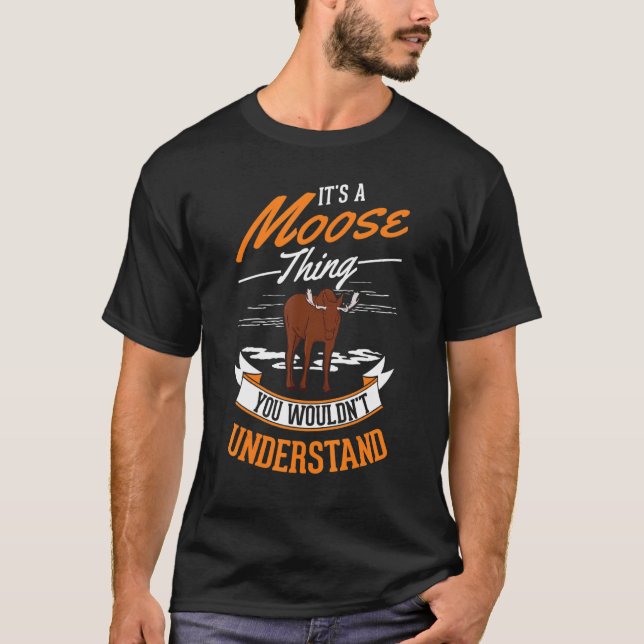 It's a Moose thing You wouldn't understand Moose T-Shirt (Front)
