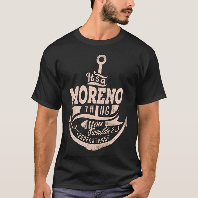 It's a MORENO Thing, You wouldn't understand T-Shirt (Front)