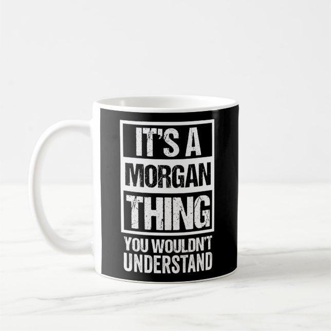 It'S A Morgan Thing You Wouldn'T Understand First  Coffee Mug (Left)