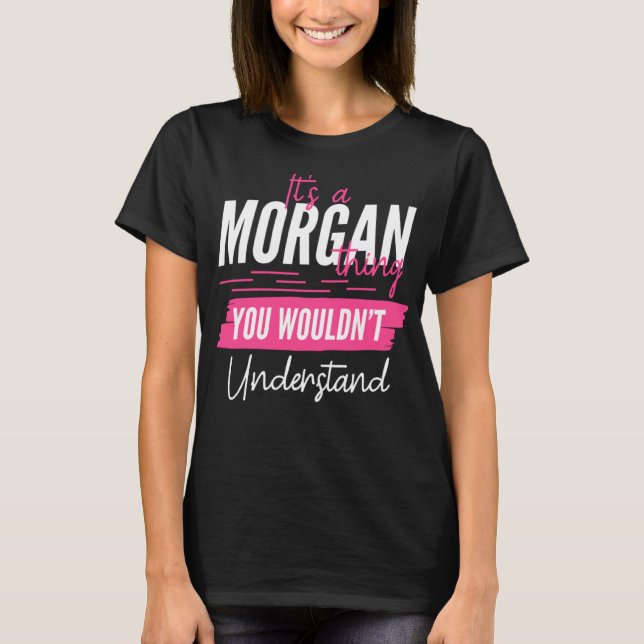 It's A Morgan Thing You Wouldn't Understand Funny  T-Shirt (Front)