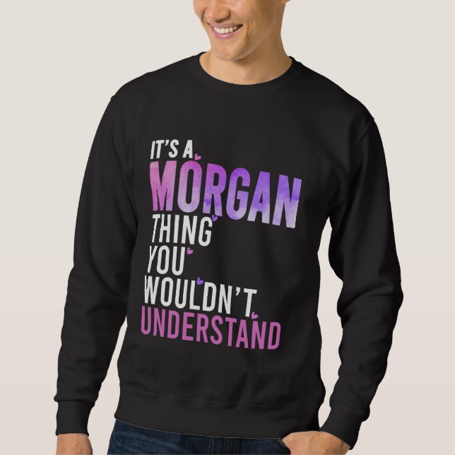 It's A Morgan Thing You Wouldn't Understand Morgan Sweatshirt (Front)