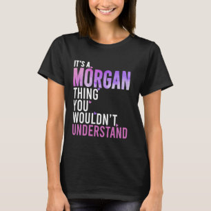It's A Morgan Thing You Wouldn't Understand Morgan T-Shirt