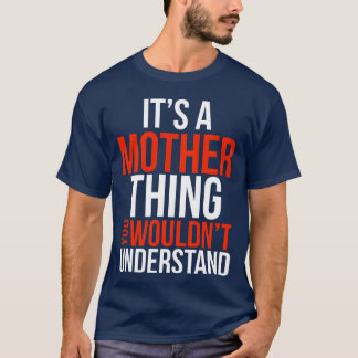 Its a Motherhing You Wouldnt understand friends T-Shirt