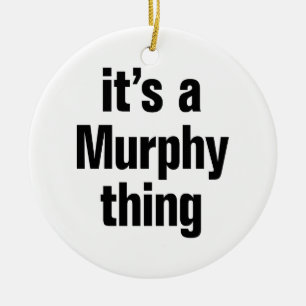 its a murphy thing ceramic ornament