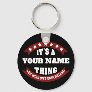 It's a name thing you wouldn't understand key ring
