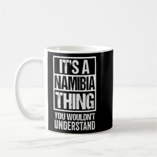 It's A Namibia Thing You Wouldn't Understand Namib Coffee Mug