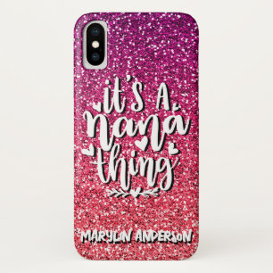 IT'S A NANA THING GLITTER  CUSTOM TYPOGRAPHY iPhone X CASE