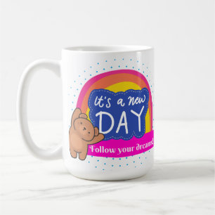 ITS A NEW DAY FOLLOW YOUR DREAM COFFEE MUG