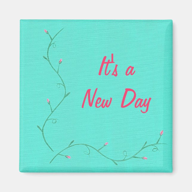 It's a new day, pink flower buds green affirmation magnet (Front)