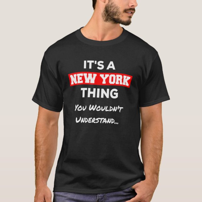 Its A New York Thing You Wouldnt Understand T-Shirt (Front)