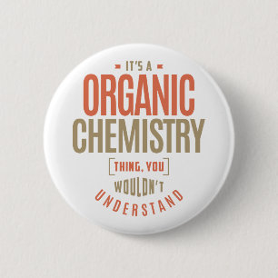 It's a Organic Chemistry Thing 6 Cm Round Badge