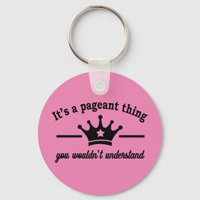 It's A Pageant Thing Key Ring (Front)