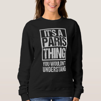 It's A Paris Thing You Wouldn't Understand France  Sweatshirt