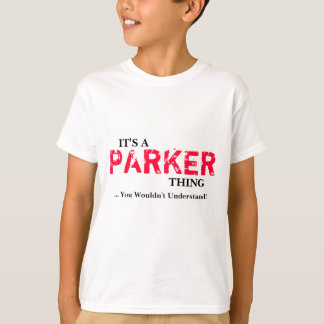 It's A PARKER Thing ...You Wouldn't Understand! T-Shirt