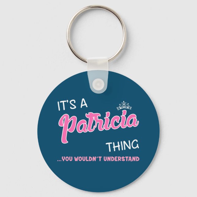 It's a Patricia thing you wouldn't understand Key Ring (Front)