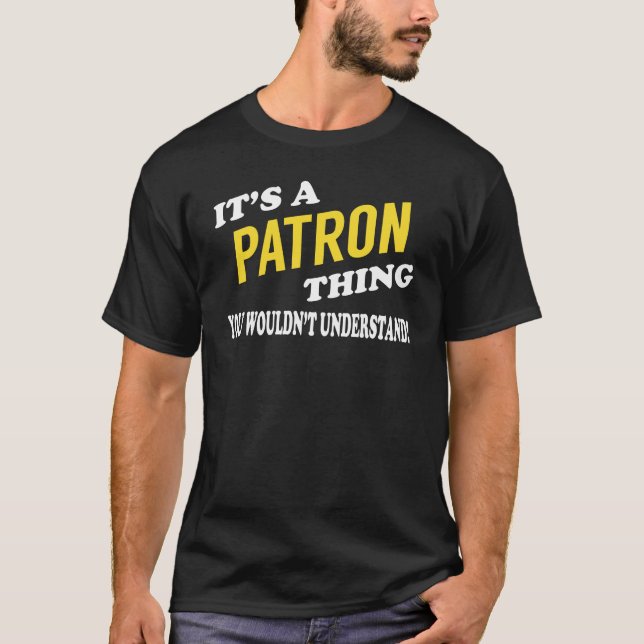 It's a PATRON Thing You Wouldn't Understand T-Shirt (Front)