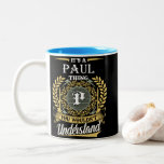 It's A Paul Thing You Couldn't Understand Two-Tone Coffee Mug<br><div class="desc">It's A Paul Thing You Couldn't Understand Coffee Mug. Awakening Love Through Creativity. We have many Mugs for you and for your family. Come with us to get yours awesome Mugs!</div>